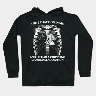 I Got That Dog In Me And He Has A Crippling Gambling Addiction Hoodie